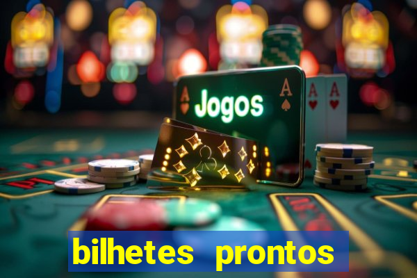 bilhetes prontos para hoje